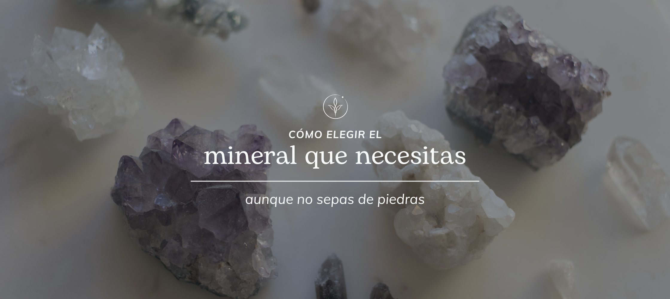 Cómo elegir el mineral que necesitas aunque no sepas de piedras